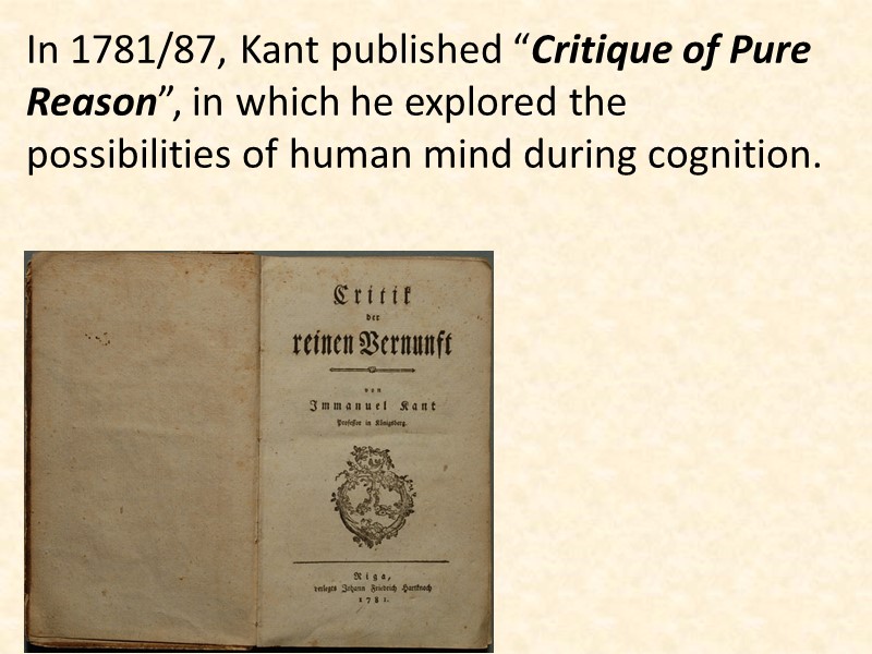 In 1781/87, Kant published “Critique of Pure Reason”, in which he explored the possibilities